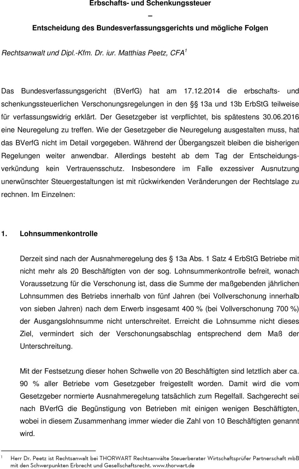 2014 die erbschafts- und schenkungssteuerlichen Verschonungsregelungen in den 13a und 13b ErbStG teilweise für verfassungswidrig erklärt. Der Gesetzgeber ist verpflichtet, bis spätestens 30.06.