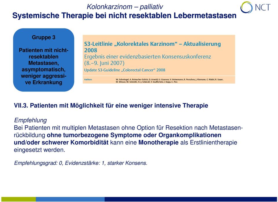 Patienten mit Möglichkeit für eine weniger intensive Therapie Empfehlung Bei Patienten mit multiplen Metastasen ohne Option für Resektion