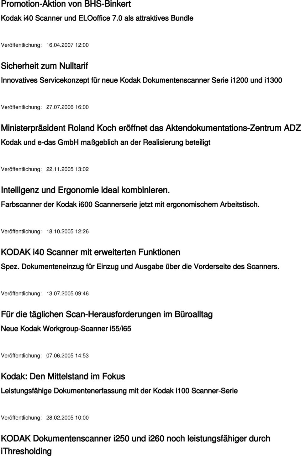 11.2005 13:02 Intelligenz und Ergonomie ideal kombinieren. Farbscanner der Kodak i600 Scannerserie jetzt mit ergonomischem Arbeitstisch. Veröffentlichung: 18.10.