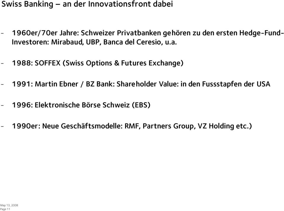 aud, UBP, Banca del Ceresio, u.a. - 1988: SOFFEX (Swiss Options & Futures Exchange) - 1991: Martin Ebner