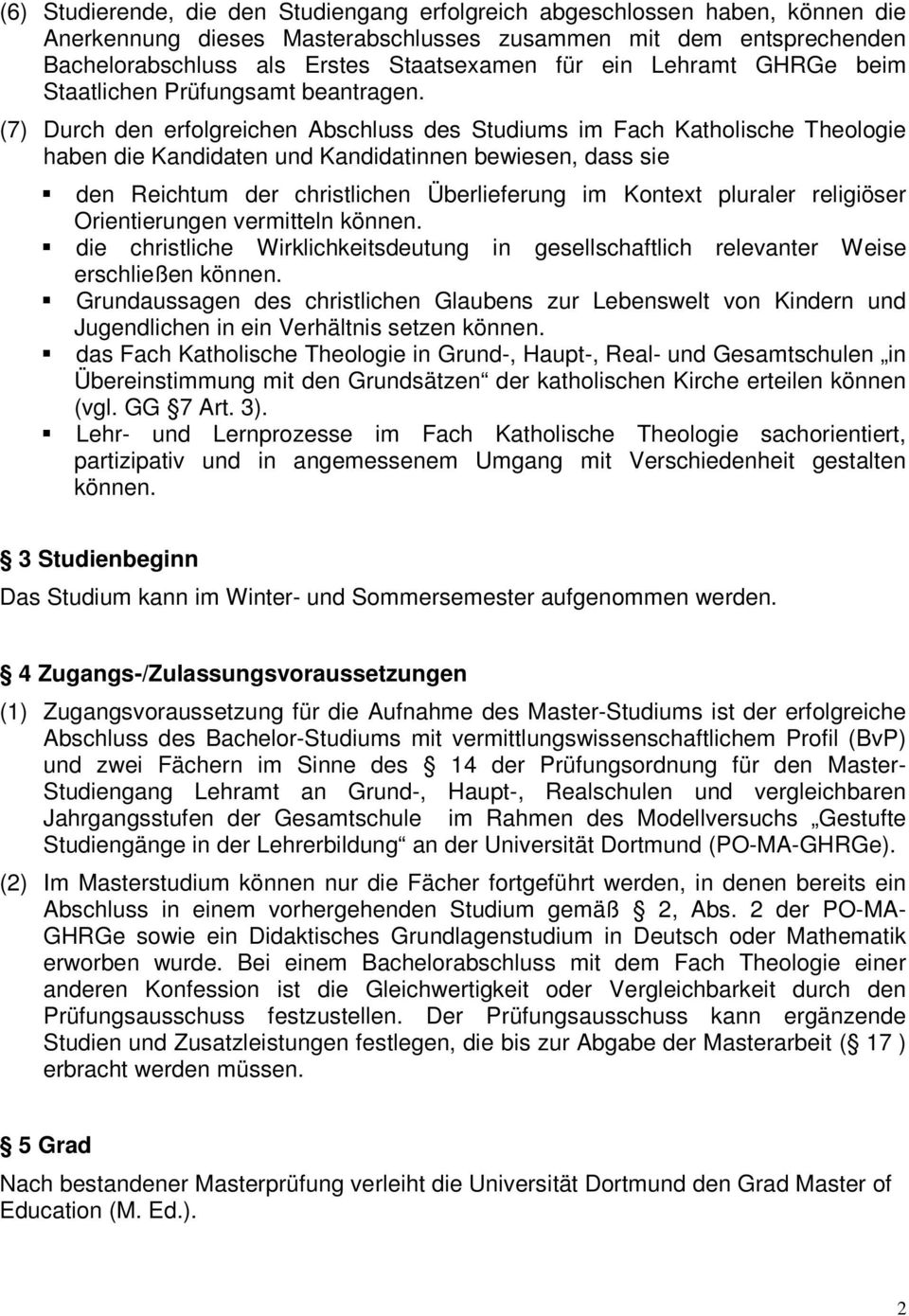 (7) Durch den erfolgreichen Abschluss des Studiums im Fach Katholische Theologie haben die Kandidaten und Kandidatinnen bewiesen, dass sie den Reichtum der christlichen Überlieferung im Kontext