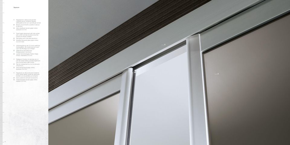 Stratified lacquered glass grigio ombra, 3+3 mm thick 1 Höhenregulierung der Tür durch seitliches Kardangelenk, die Justierung kann auch nach der Montage noch erfolgen 2 Gleitprofil auf der Wand aus