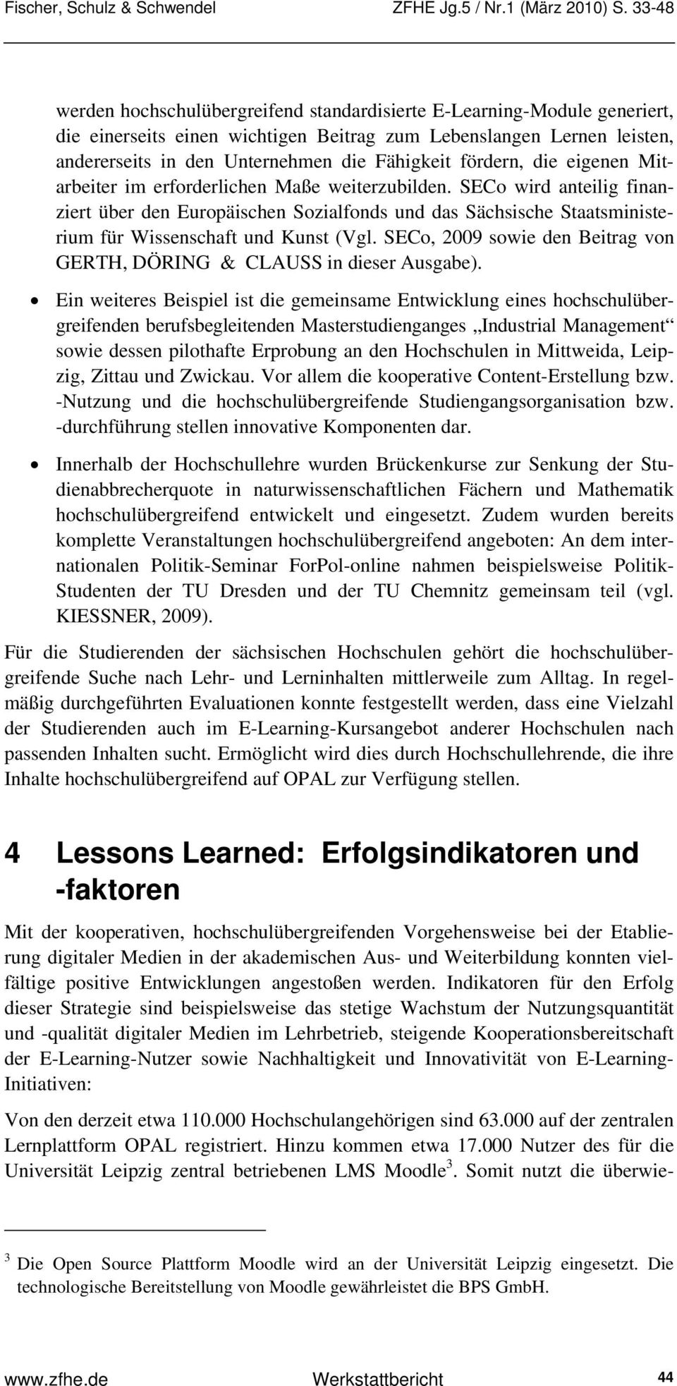 SECo wird anteilig finanziert über den Europäischen Sozialfonds und das Sächsische Staatsministerium für Wissenschaft und Kunst (Vgl.