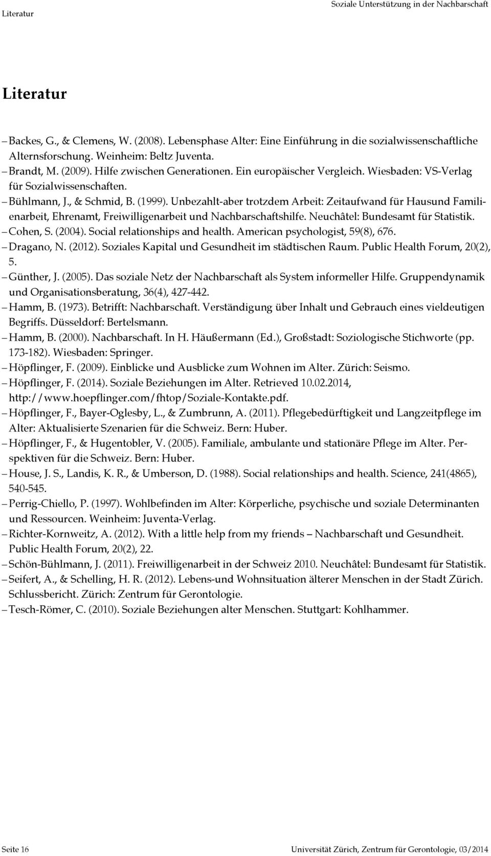 Unbezahlt-aber trotzdem Arbeit: Zeitaufwand für Hausund Familienarbeit, Ehrenamt, Freiwilligenarbeit und Nachbarschaftshilfe. Neuchâtel: Bundesamt für Statistik. Cohen, S. (2004).