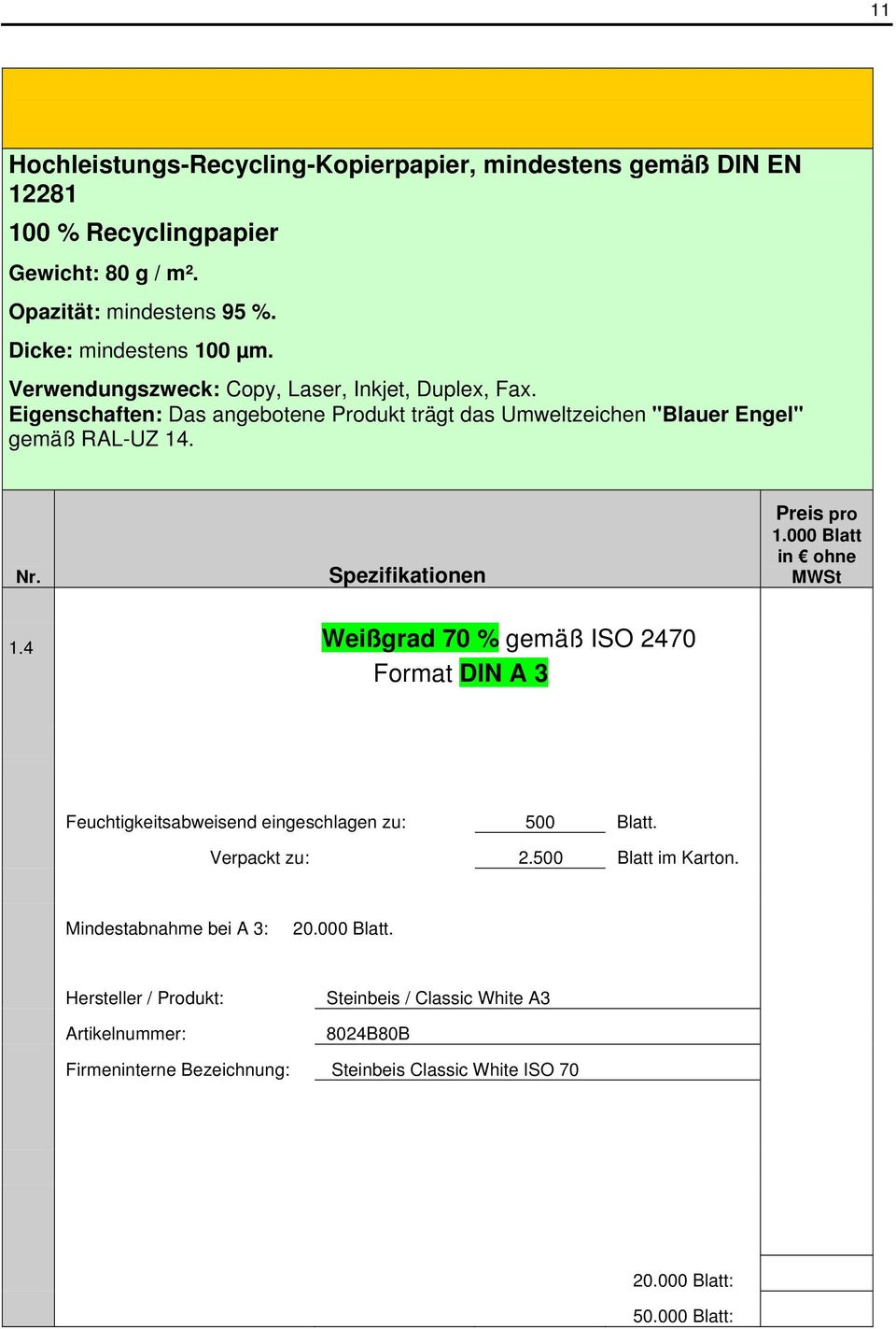 . 1.4 Weißgrad 70 % gemäß ISO 2470 Format DIN A 3 Feuchtigkeitsabweisend eingeschlagen zu: 500 Blatt.