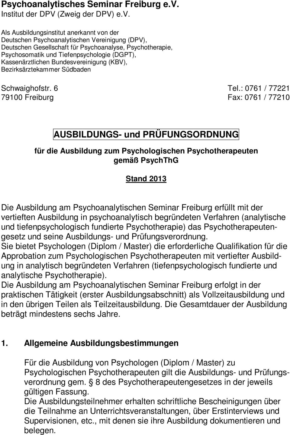 Als Ausbildungsinstitut anerkannt von der Deutschen Psychoanalytischen Vereinigung (DPV), Deutschen Gesellschaft für Psychoanalyse, Psychotherapie, Psychosomatik und Tiefenpsychologie (DGPT),