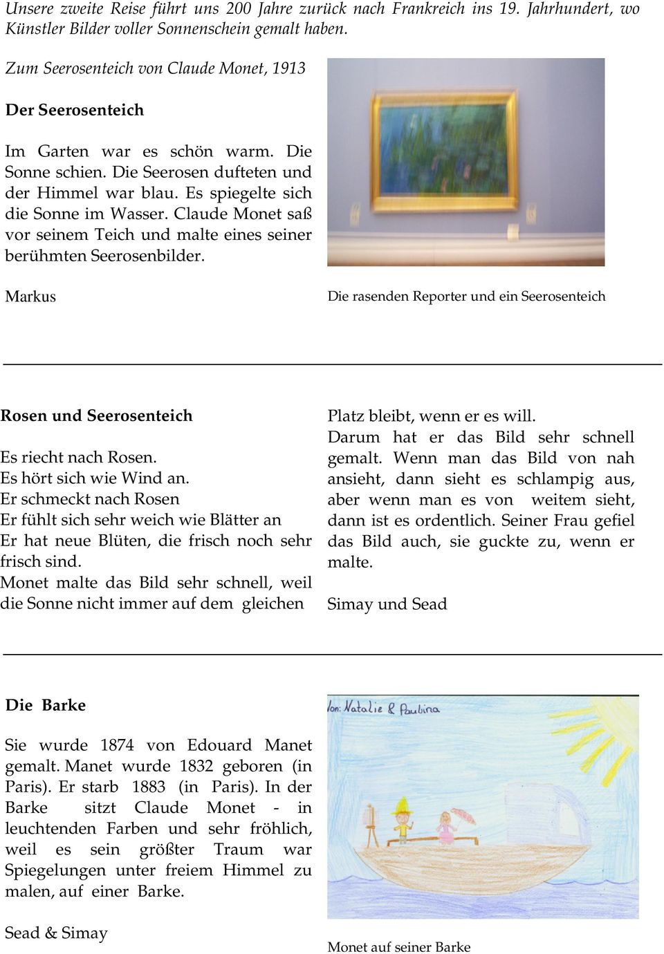 Claude Monet saß vor seinem Teich und malte eines seiner berühmten Seerosenbilder. Markus Die rasenden Reporter und ein Seerosenteich Rosen und Seerosenteich Es riecht nach Rosen.