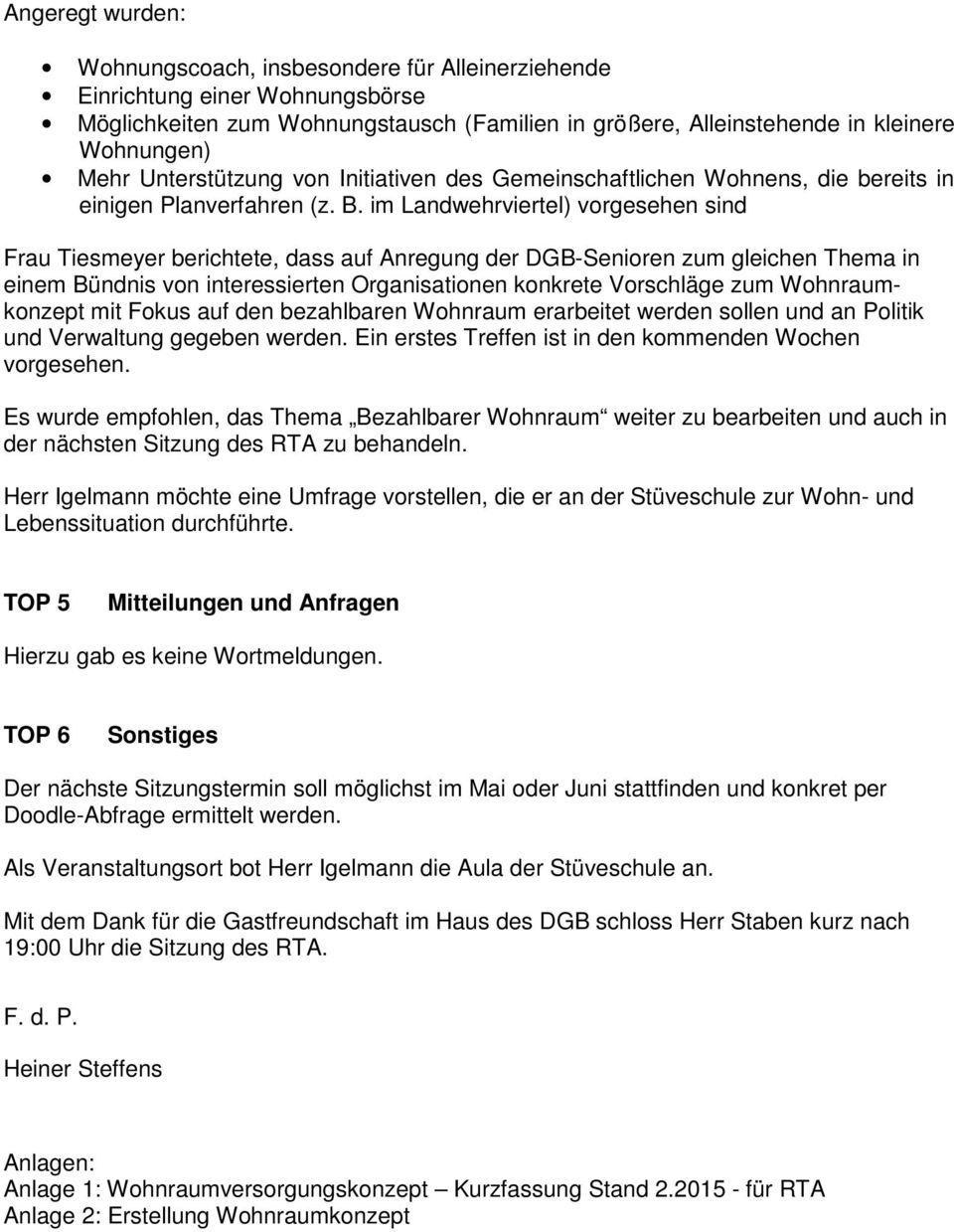 im Landwehrviertel) vorgesehen sind Frau Tiesmeyer berichtete, dass auf Anregung der DGB-Senioren zum gleichen Thema in einem Bündnis von interessierten Organisationen konkrete Vorschläge zum