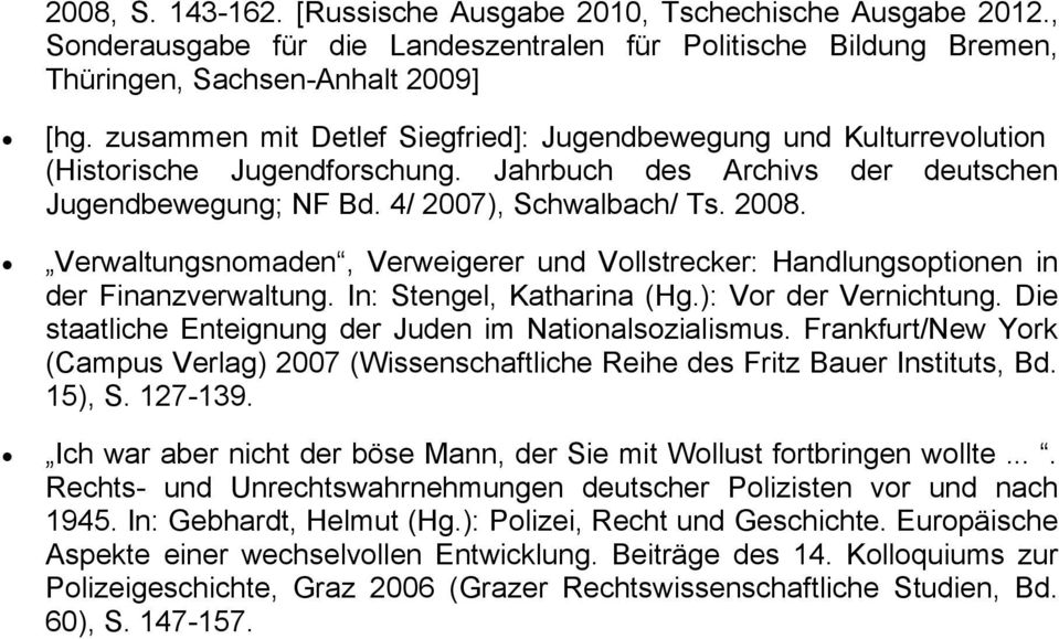 Verwaltungsnomaden, Verweigerer und Vollstrecker: Handlungsoptionen in der Finanzverwaltung. In: Stengel, Katharina (Hg.): Vor der Vernichtung.