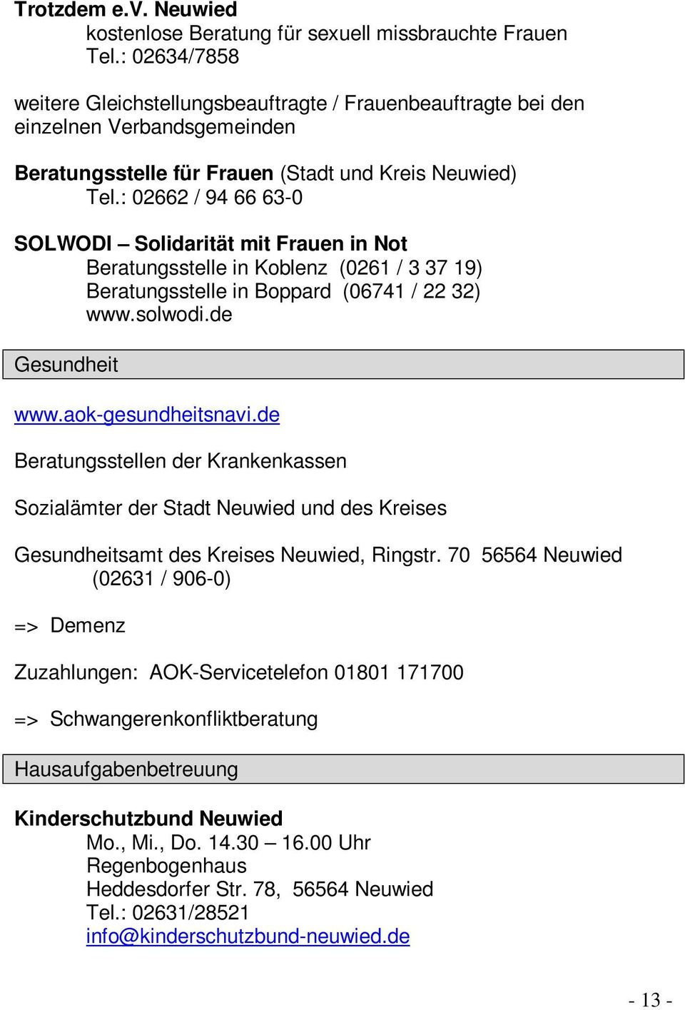 : 02662 / 94 66 63-0 SOLWODI Solidarität mit Frauen in Not Beratungsstelle in Koblenz (0261 / 3 37 19) Beratungsstelle in Boppard (06741 / 22 32) www.solwodi.de Gesundheit www.aok-gesundheitsnavi.