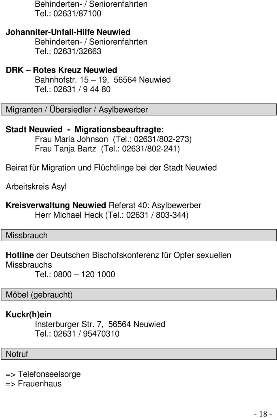: 02631/802-241) Beirat für Migration und Flüchtlinge bei der Stadt Neuwied Arbeitskreis Asyl Kreisverwaltung Neuwied Referat 40: Asylbewerber Herr Michael Heck (Tel.