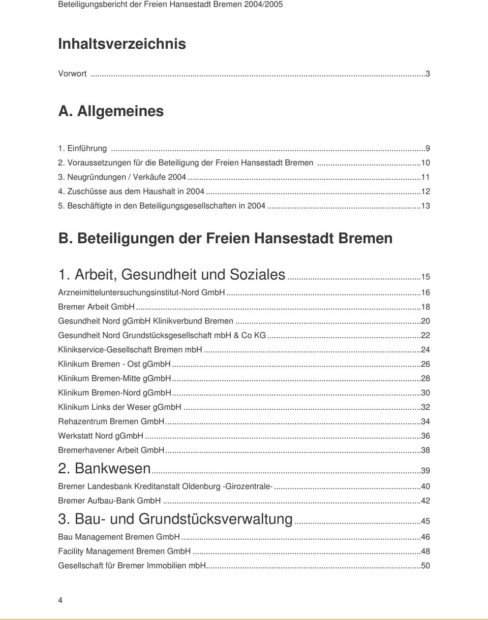 Arbeit, Gesundheit und Soziales...15 Arzneimitteluntersuchungsinstitut-Nord GmbH...16 Bremer Arbeit GmbH...18 Gesundheit Nord ggmbh Klinikverbund Bremen.