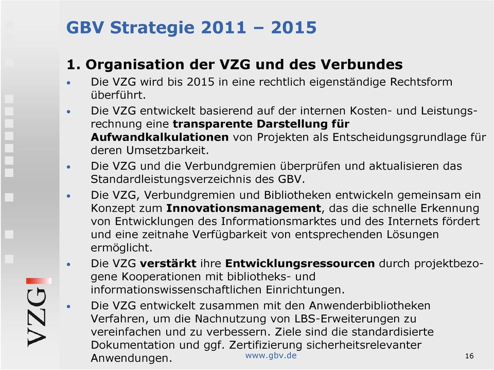 Die VZG und die Verbundgremien überprüfen und aktualisieren das Standardleistungsverzeichnis des GBV.