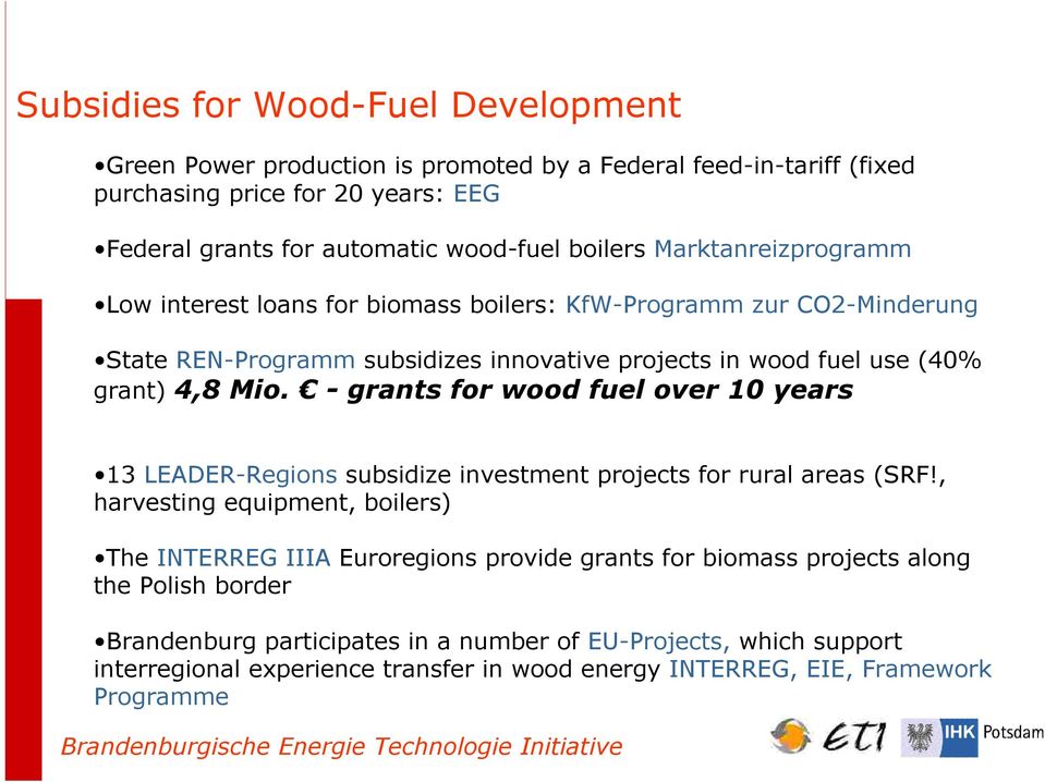 - grants for wood fuel over 10 years 13 LEADER-Regions subsidize investment projects for rural areas (SRF!