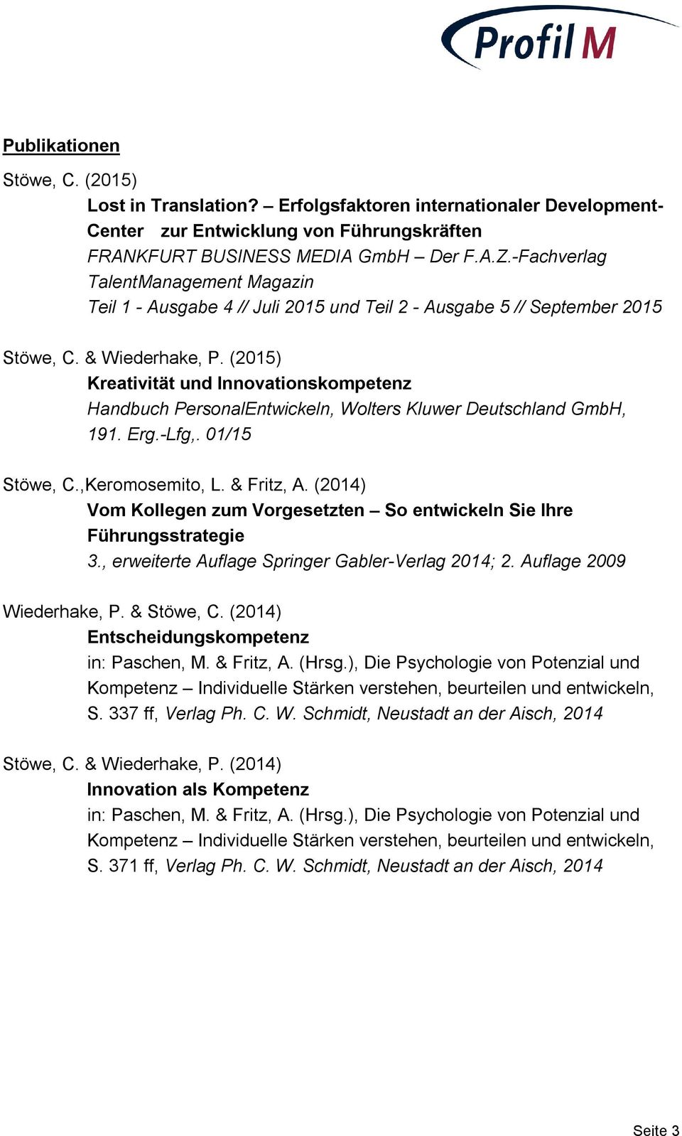 (2015) Kreativität und Innovationskompetenz Handbuch PersonalEntwickeln, Wolters Kluwer Deutschland GmbH, 191. Erg.-Lfg,. 01/15 Stöwe, C.,Keromosemito, L. & Fritz, A.