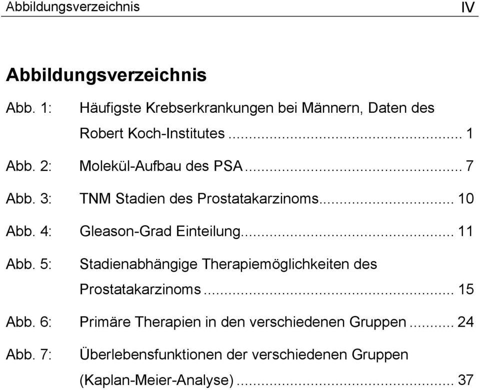 .. 7 Abb. 3: TNM Stadien des Prostatakarzinoms... 10 Abb. 4: Gleason-Grad Einteilung... 11 Abb.