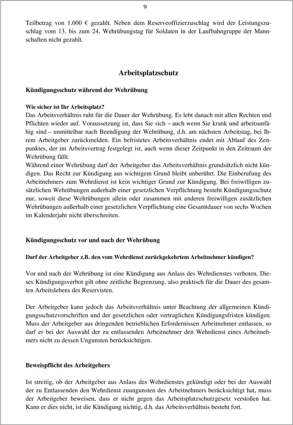 Es lebt danach mit allen Rechten und Pflichten wieder auf. Voraussetzung ist, dass Sie sich auch wenn Sie krank und arbeitsunfähig sind unmittelbar nach Beendigung der Wehrübung, d.h. am nächsten Arbeitstag, bei Ihrem Arbeitgeber zurückmelden.