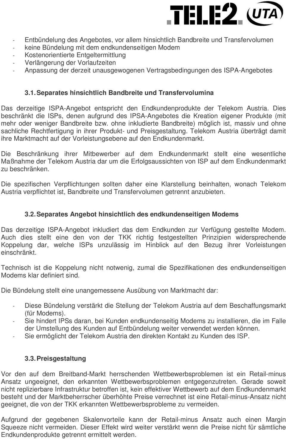 Separates hinsichtlich Bandbreite und Transfervolumina Das derzeitige ISPA-Angebot entspricht den Endkundenprodukte der Telekom Austria.