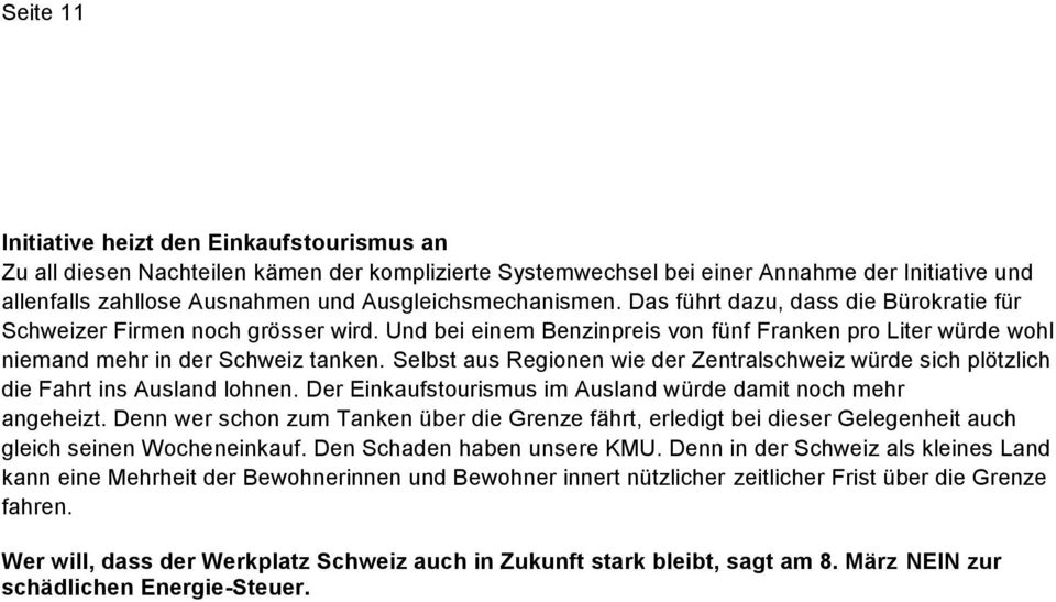 Selbst aus Regionen wie der Zentralschweiz würde sich plötzlich die Fahrt ins Ausland lohnen. Der Einkaufstourismus im Ausland würde damit noch mehr angeheizt.