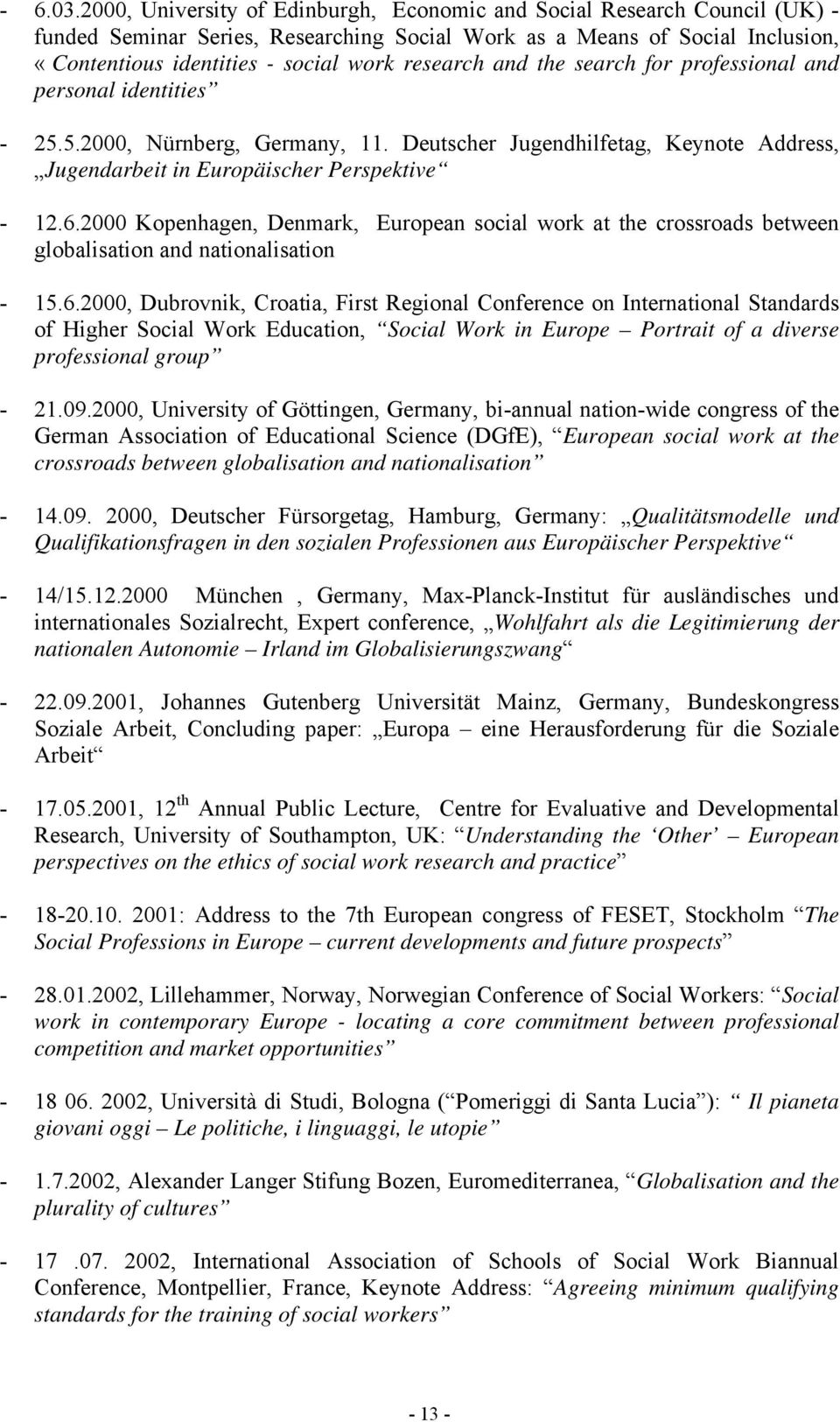 research and the search for professional and personal identities - 25.5.2000, Nürnberg, Germany, 11. Deutscher Jugendhilfetag, Keynote Address, Jugendarbeit in Europäischer Perspektive - 12.6.