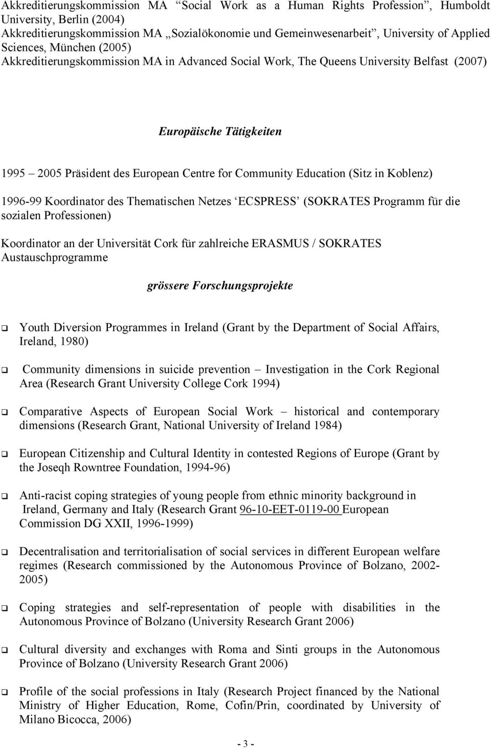 Education (Sitz in Koblenz) 1996-99 Koordinator des Thematischen Netzes ECSPRESS (SOKRATES Programm für die sozialen Professionen) Koordinator an der Universität Cork für zahlreiche ERASMUS /