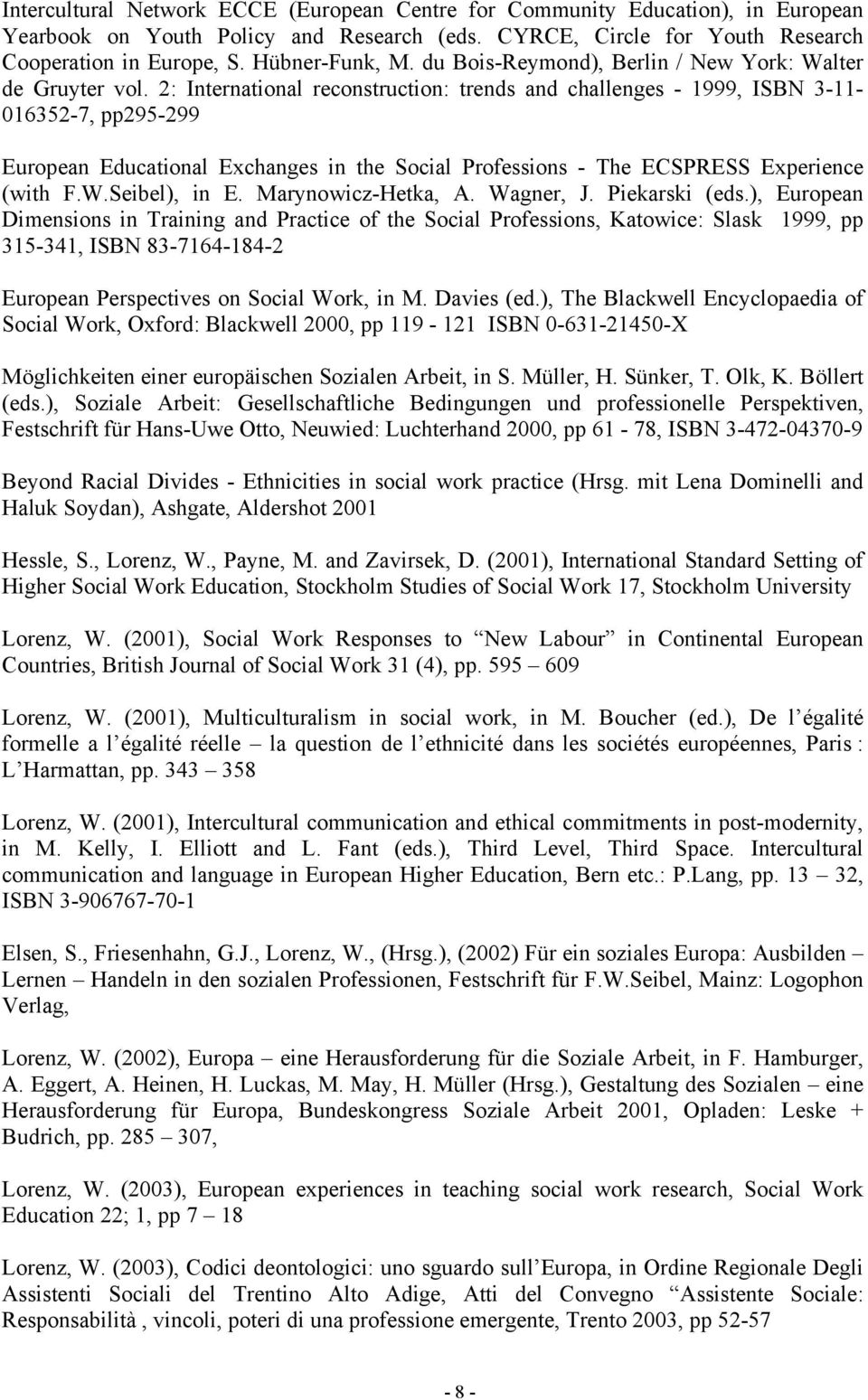 2: International reconstruction: trends and challenges - 1999, ISBN 3-11- 016352-7, pp295-299 European Educational Exchanges in the Social Professions - The ECSPRESS Experience (with F.W.