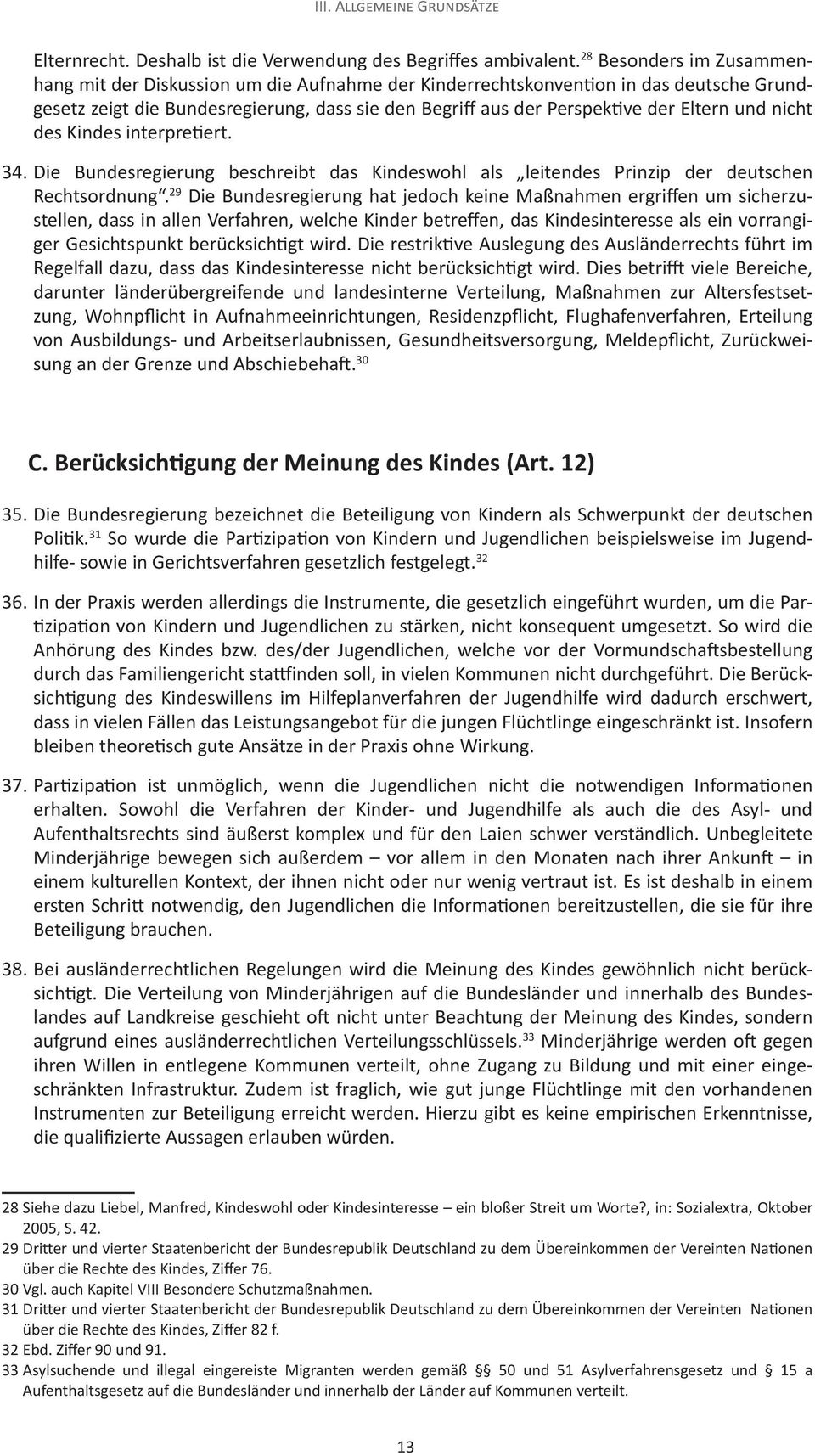 und nicht des Kindes interpretiert. 34. Die Bundesregierung beschreibt das Kindeswohl als leitendes Prinzip der deutschen Rechtsordnung.