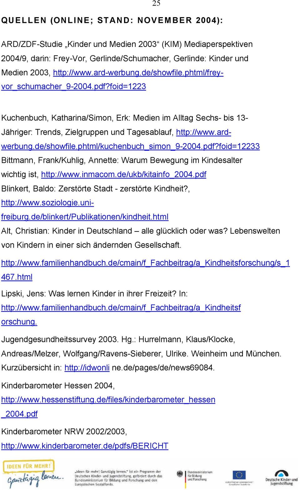ardwerbung.de/showfile.phtml/kuchenbuch_simon_9-2004.pdf?foid=12233 Bittmann, Frank/Kuhlig, Annette: Warum Bewegung im Kindesalter wichtig ist, http://www.inmacom.de/ukb/kitainfo_2004.
