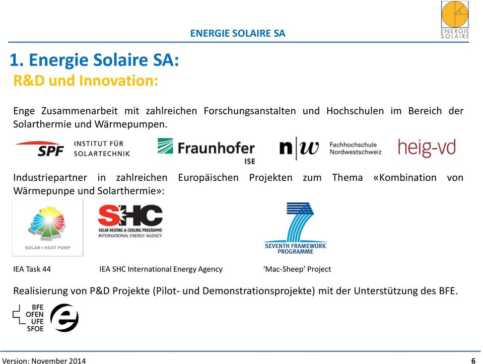 Industriepartner in zahlreichen Europäischen Projekten zum Thema «Kombination von Wärmepunpe und Solarthermie»: