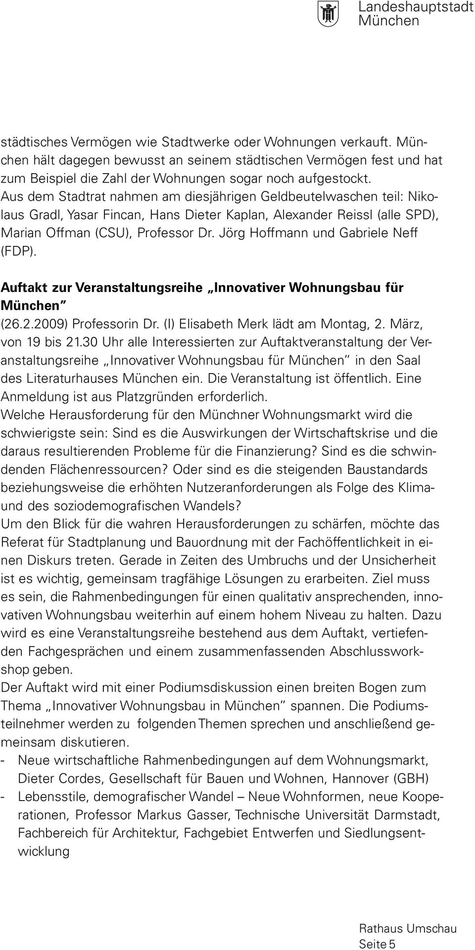 Jörg Hoffmann und Gabriele Neff (FDP). Auftakt zur Veranstaltungsreihe Innovativer Wohnungsbau für München (26.2.2009) Professorin Dr. (I) Elisabeth Merk lädt am Montag, 2. März, von 19 bis 21.