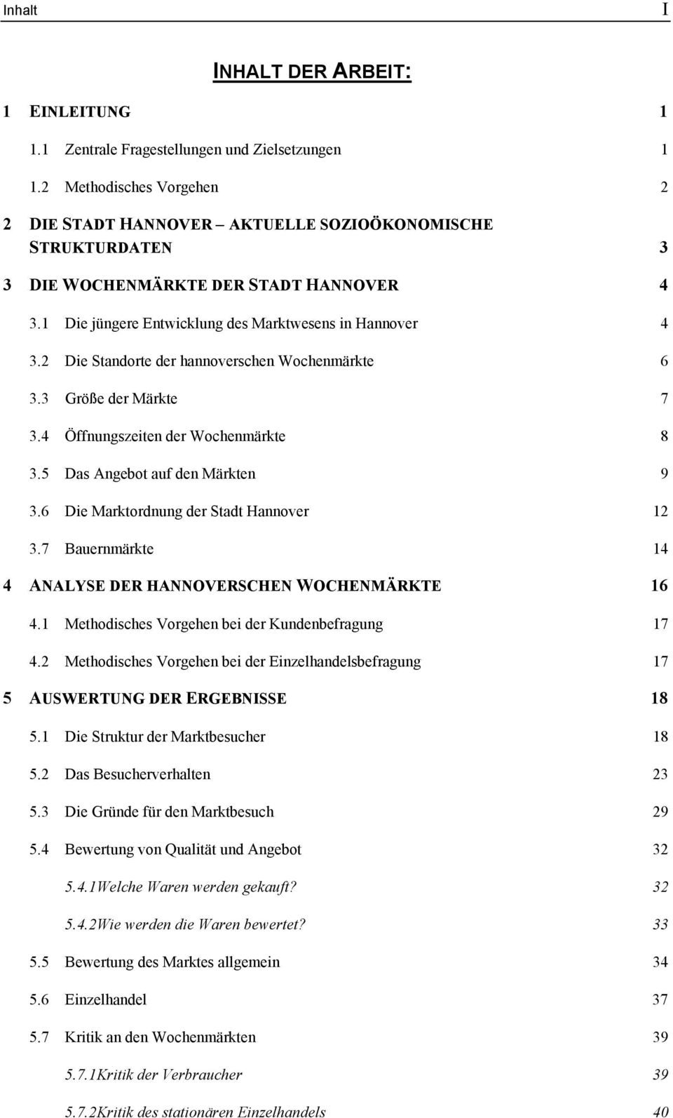 2 Die Standorte der hannoverschen Wochenmärkte 6 3.3 Größe der Märkte 7 3.4 Öffnungszeiten der Wochenmärkte 8 3.5 Das Angebot auf den Märkten 9 3.6 Die Marktordnung der Stadt Hannover 12 3.