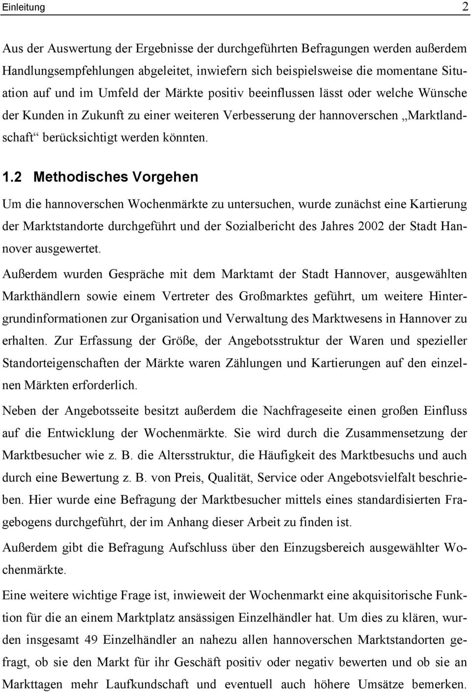 2 Methodisches Vorgehen Um die hannoverschen Wochenmärkte zu untersuchen, wurde zunächst eine Kartierung der Marktstandorte durchgeführt und der Sozialbericht des Jahres 2002 der Stadt Hannover