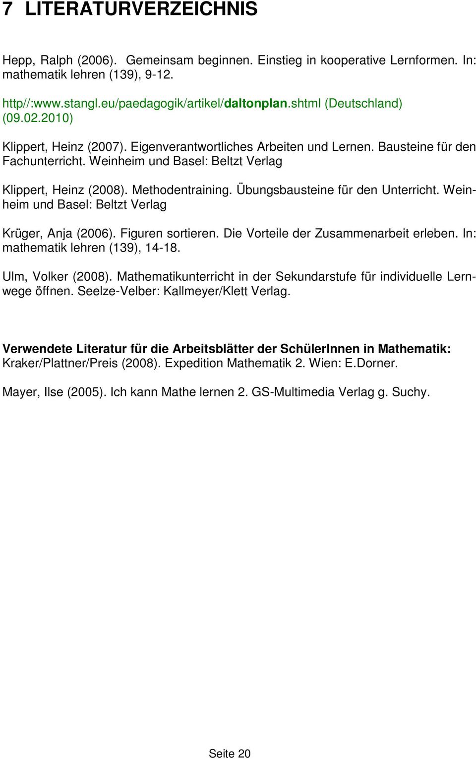 Methodentraining. Übungsbausteine für den Unterricht. Weinheim und Basel: Beltzt Verlag Krüger, Anja (2006). Figuren sortieren. Die Vorteile der Zusammenarbeit erleben.