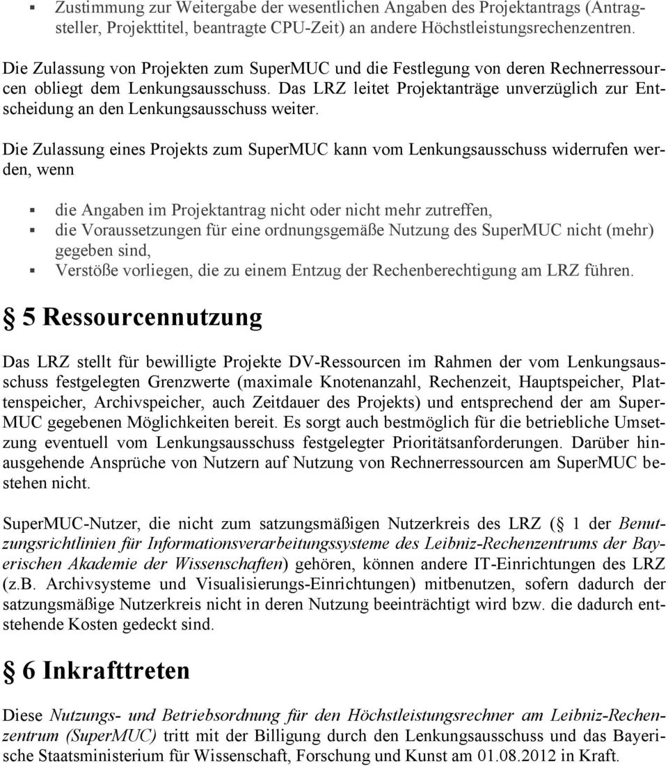 Das LRZ leitet Projektanträge unverzüglich zur Entscheidung an den Lenkungsausschuss weiter.