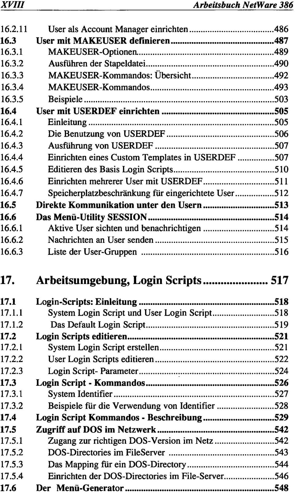 4.5 Editieren des Basis Login Scripts 510 16.4.6 Einrichten mehrerer User mit USERDEF 511 16.4.7 Speicherplatzbeschränkung für eingerichtete User 512 16.5 Direkte Kommunikation unter den Usern 513 16.