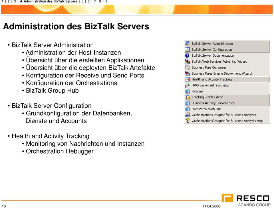 Konfiguration der Receive und Send Ports Konfiguration der Orchestrations BizTalk Group Hub BizTalk Server Configuration