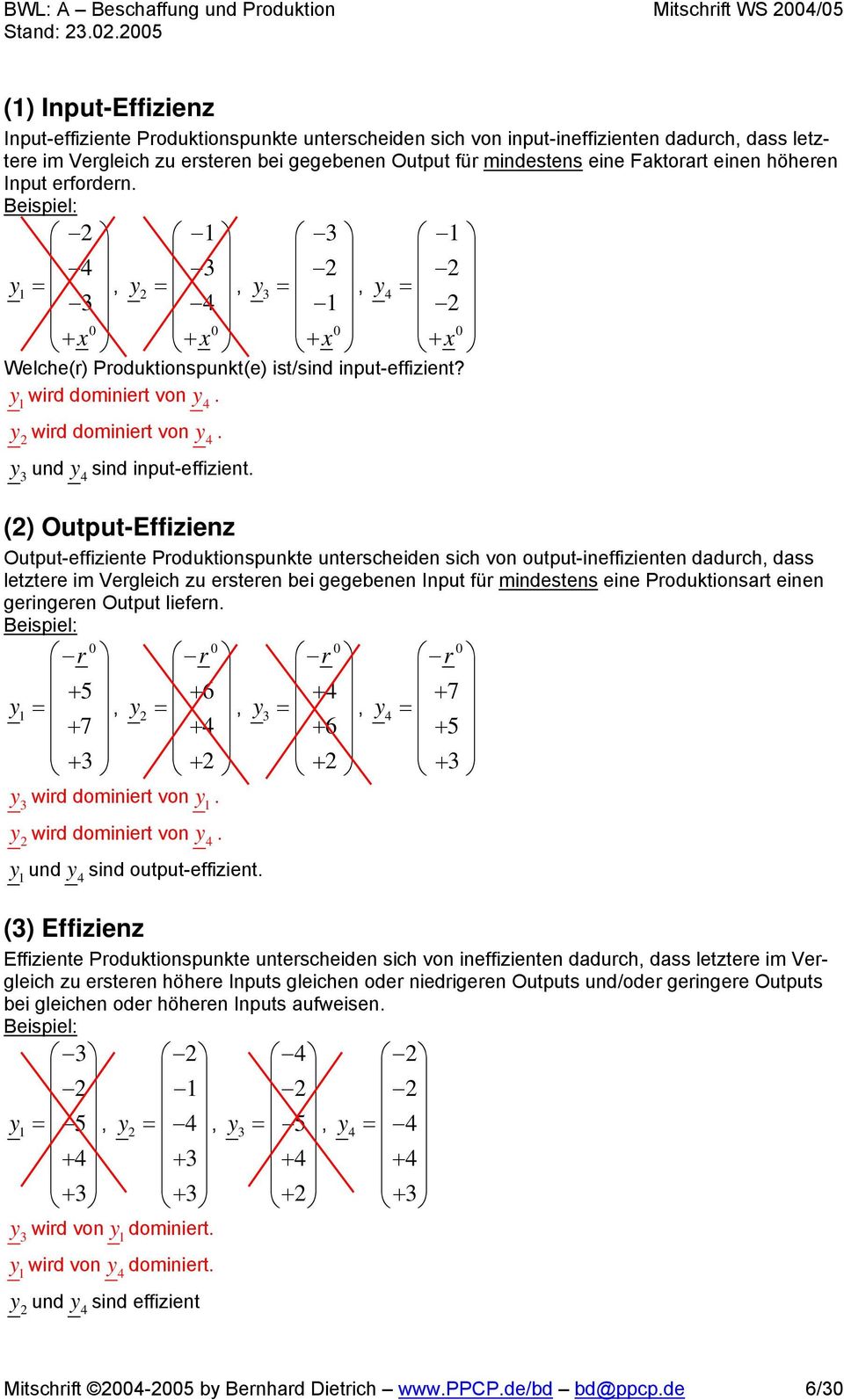 einen höheren Input erfordern. =, =, =, = Welche(r) Produktionspunkt(e) ist/sind input-effizient? wird dominiert von. wird dominiert von. und sind input-effizient.