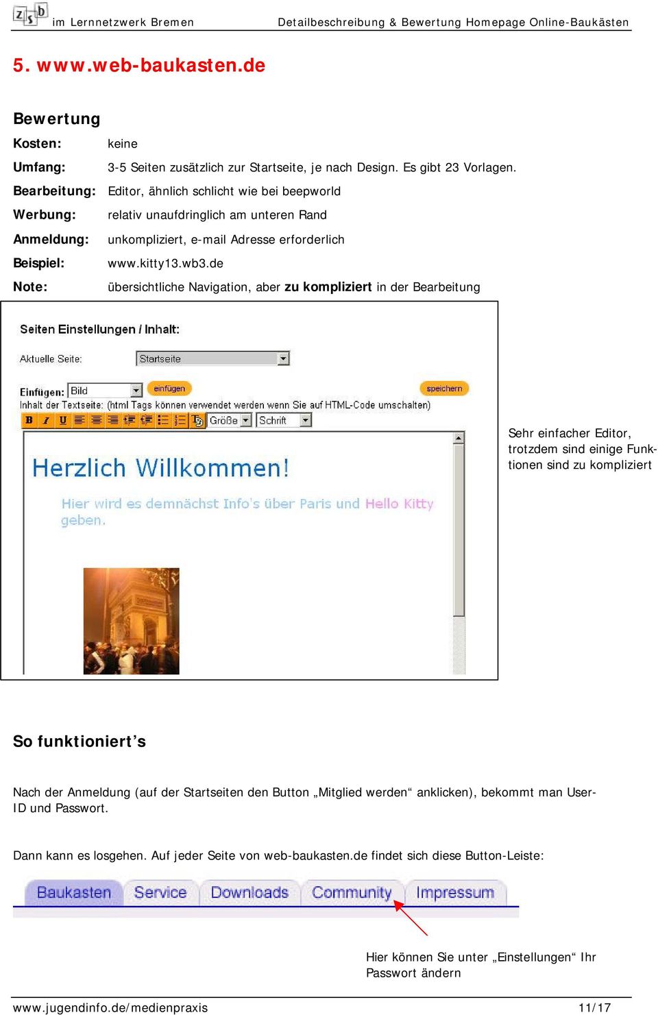 de Note: übersichtliche Navigation, aber zu kompliziert in der Bearbeitung Sehr einfacher Editor, trotzdem sind einige Funktionen sind zu kompliziert Anmeldung So funktioniert s Nach der Anmeldung