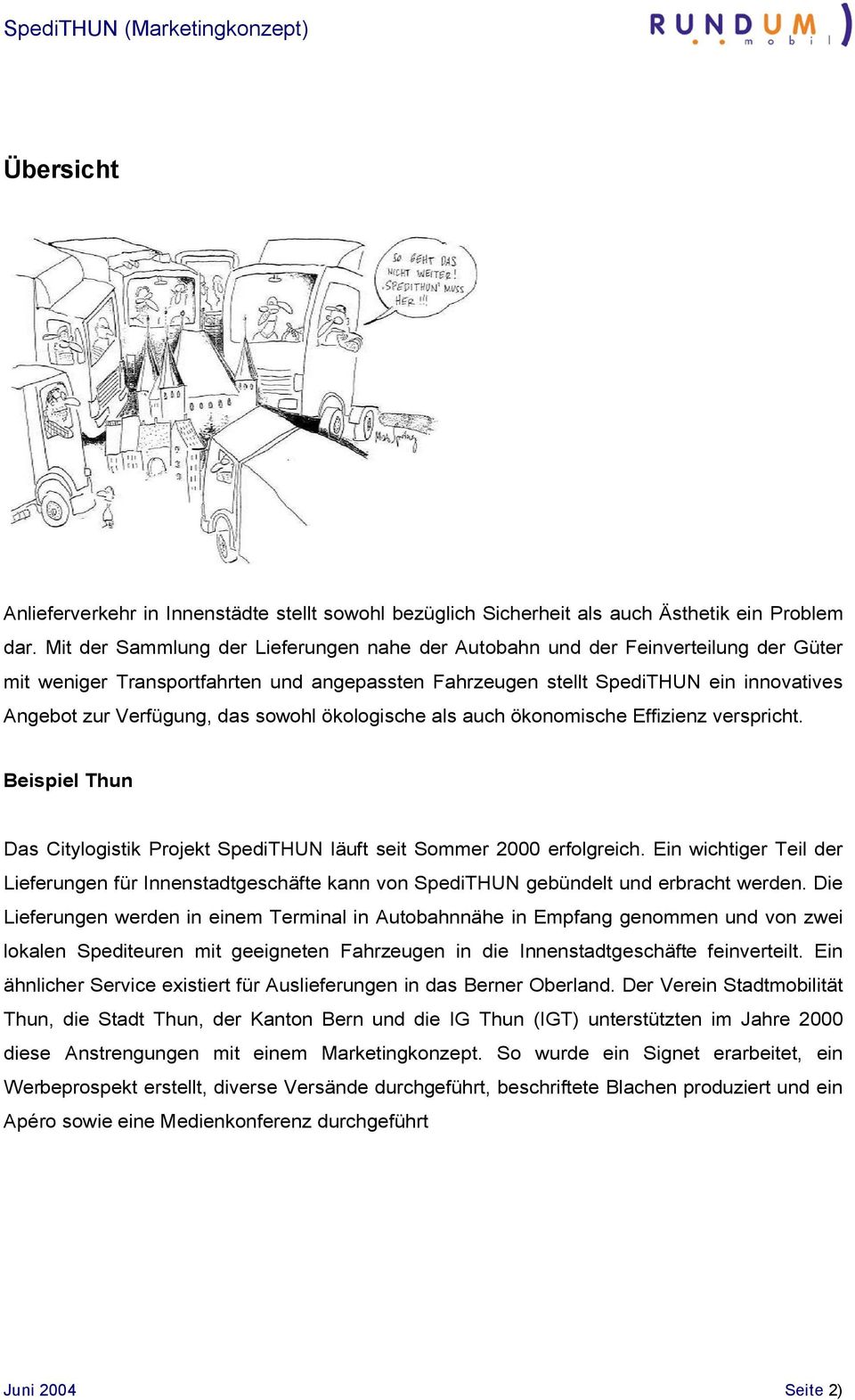 sowohl ökologische als auch ökonomische Effizienz verspricht. Beispiel Thun Das Citylogistik Projekt SpediTHUN läuft seit Sommer 2000 erfolgreich.