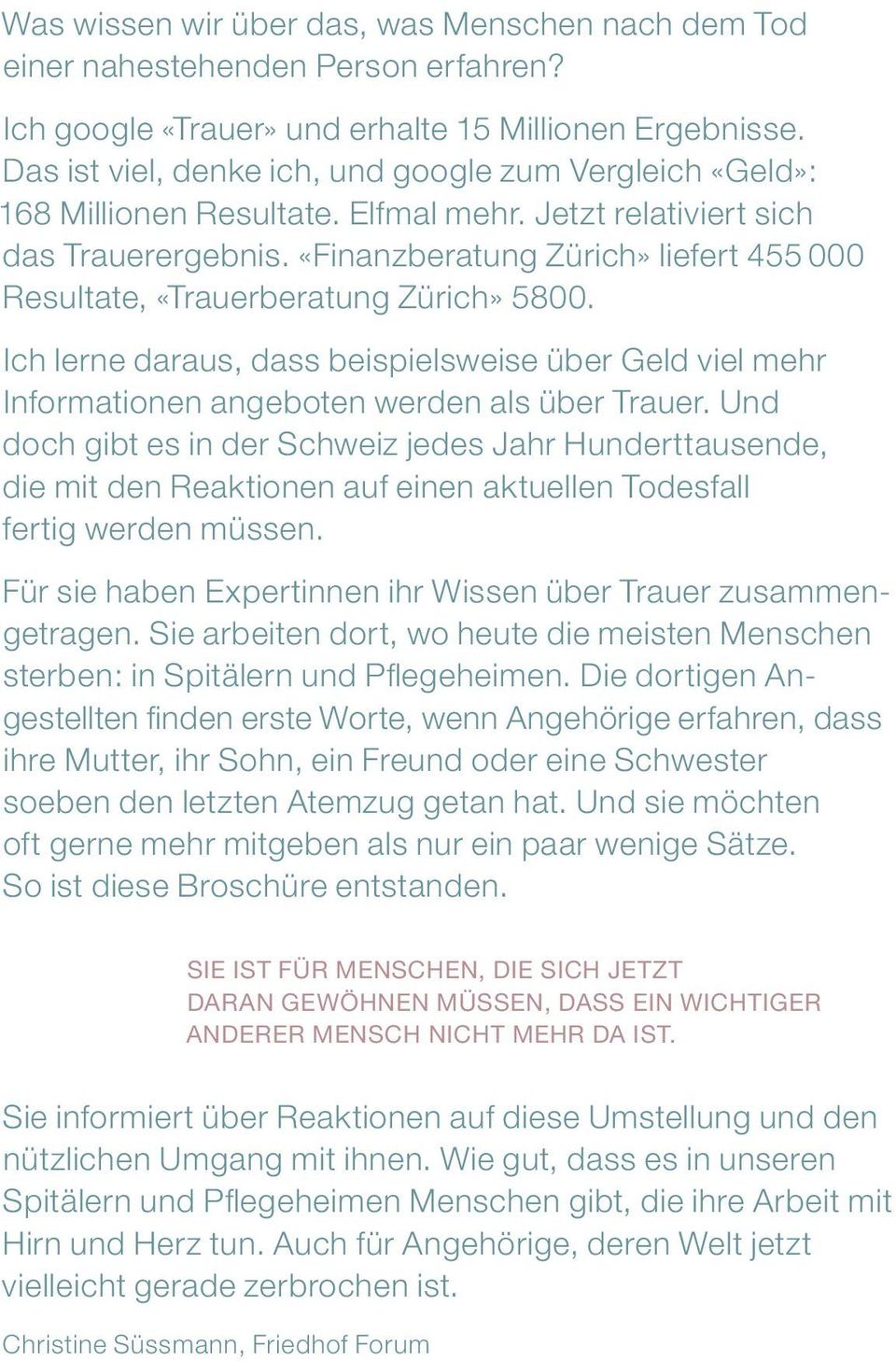 «Finanzberatung Zürich» liefert 455 000 Resultate, «Trauerberatung Zürich» 5800. Ich lerne daraus, dass beispielsweise über Geld viel mehr Informationen angeboten werden als über Trauer.