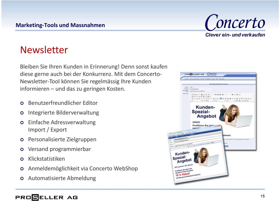 Mit dem Concerto Newsletter Tool können Sie regelmässig Ihre Kunden informieren und das zu geringen Kosten.