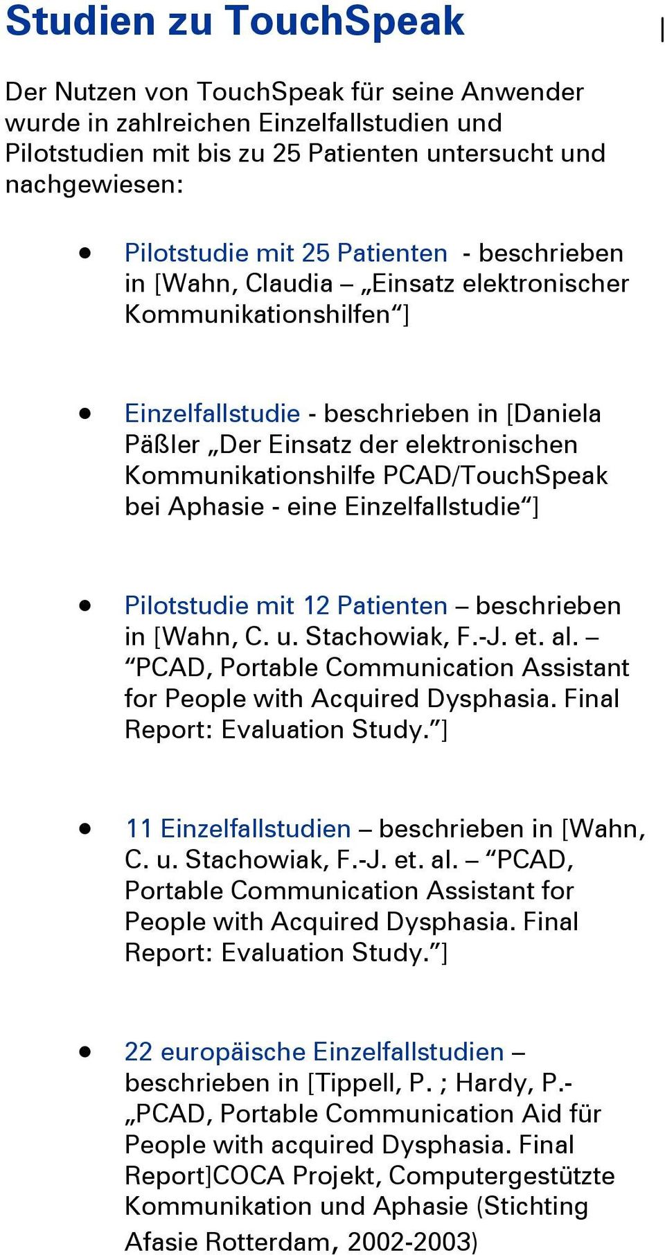 PCAD/TouchSpeak bei Aphasie - eine Einzelfallstudie ] Pilotstudie mit 12 Patienten beschrieben in [Wahn, C. u. Stachowiak, F.-J. et. al.
