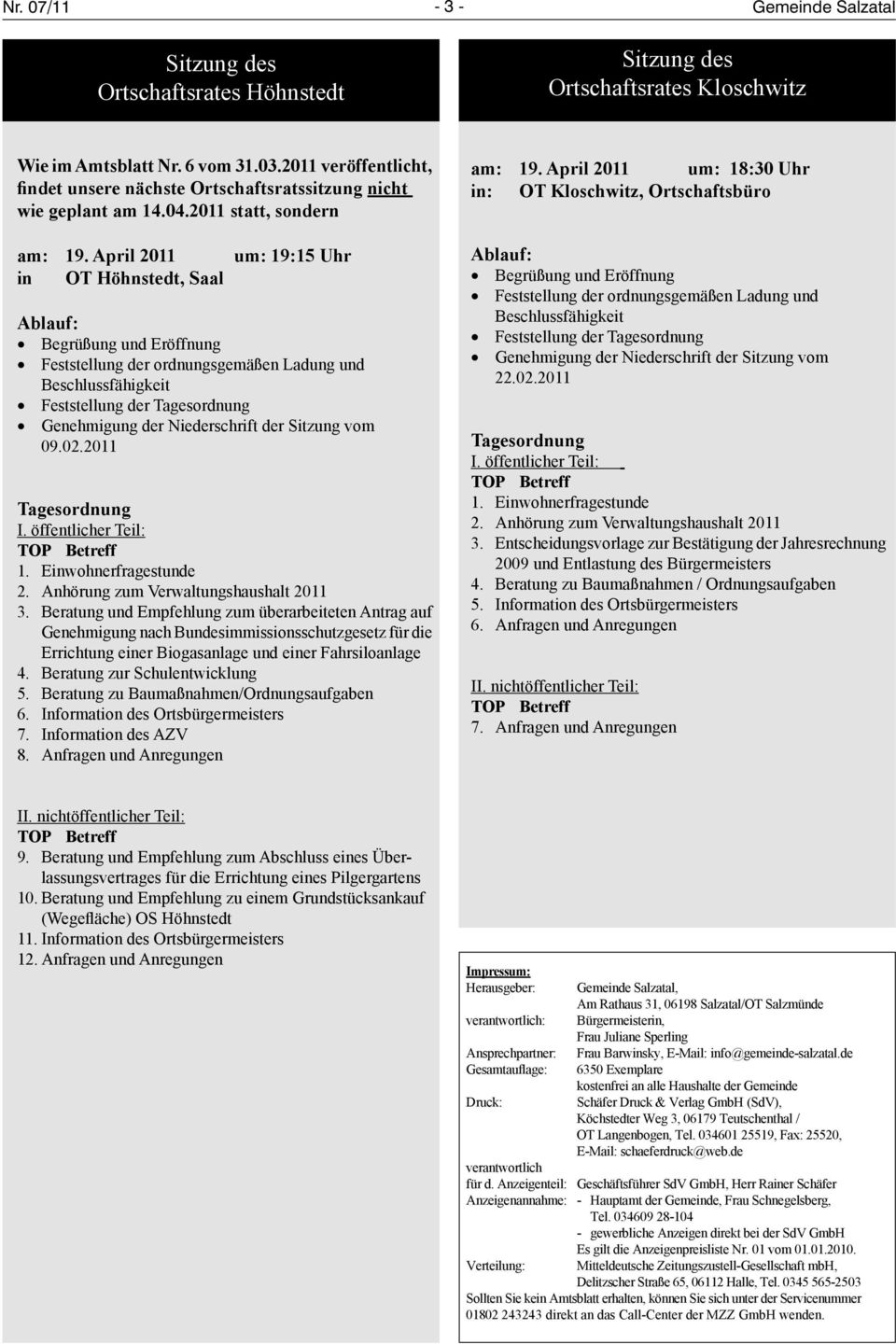 April 2011 um: 19:15 Uhr in OT Höhnstedt, Saal Ablauf: Begrüßung und Eröffnung Feststellung der ordnungsgemäßen Ladung und Beschlussfähigkeit Feststellung der Tagesordnung Genehmigung der