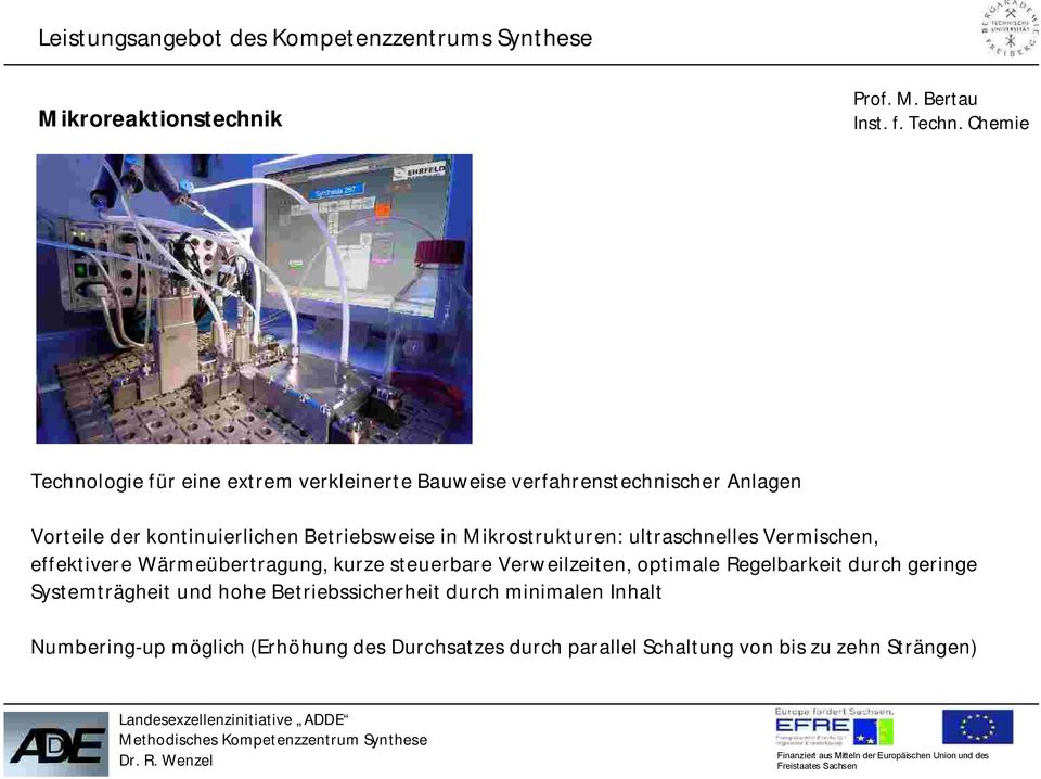 Betriebsweise in Mikrostrukturen: ultraschnelles Vermischen, effektivere Wärmeübertragung, kurze steuerbare Verweilzeiten,