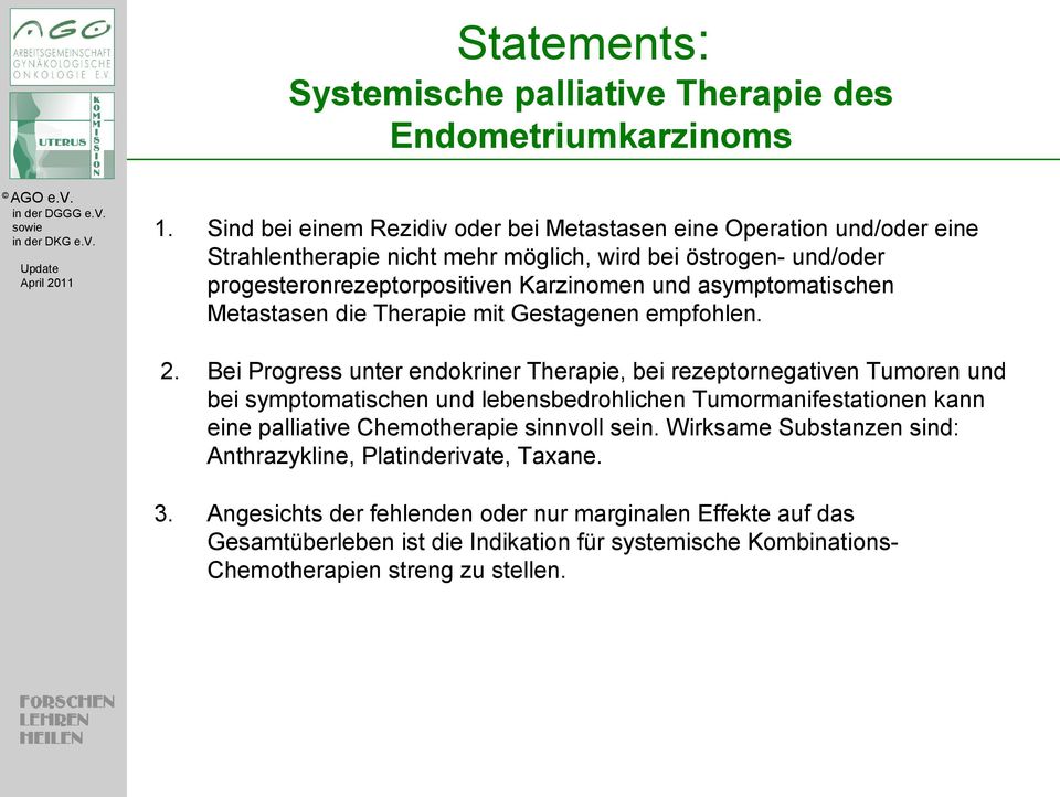asymptomatischen Metastasen die Therapie mit Gestagenen empfohlen. 2.