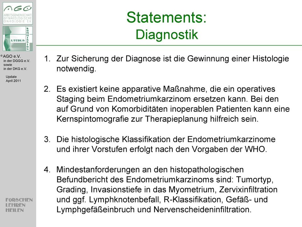 Bei den auf Grund von Komorbiditäten inoperablen Patienten kann eine Kernspintomografie zur Therapieplanung hilfreich sein. 3.