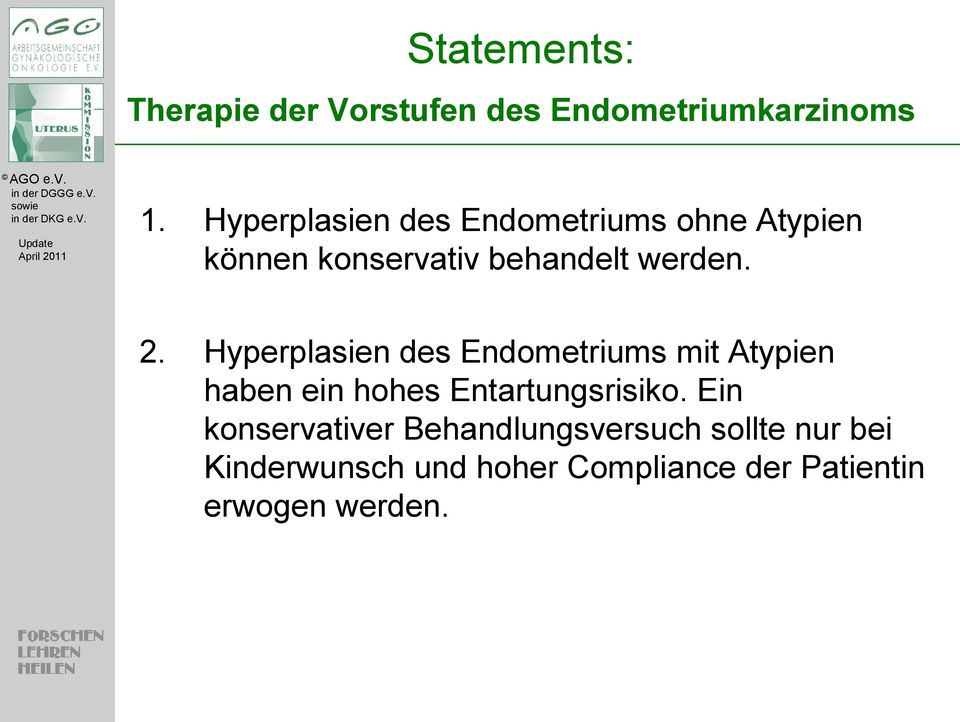 Hyperplasien des Endometriums mit Atypien haben ein hohes Entartungsrisiko.