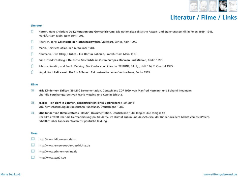 m Mann, Heinrich: Lidice, Berlin, Weimar 1984. m Naumann, Uwe (Hrsg.): Lidice Ein Dorf in Böhmen, Frankfurt am Main 1983. m Prinz, Friedrich (Hrsg.): Deutsche Geschichte im Osten Europas.