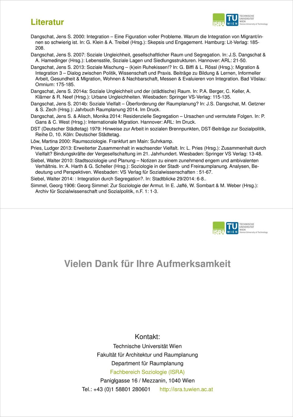 ): Lebensstile, Soziale Lagen und Siedlungsstrukturen. Hannover: ARL: 21-50. Dangschat, Jens S. 2013: Soziale Mischung (k)ein Ruhekissen!? In: G. Biffl & L. Rössl (Hrsg.