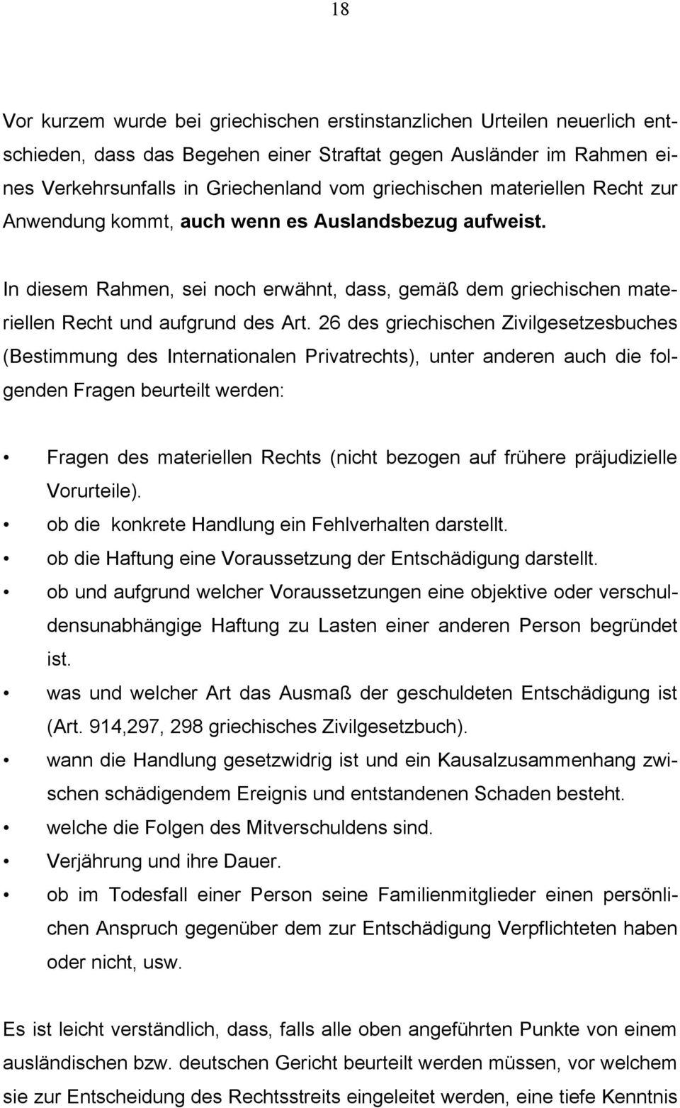 26 des griechischen Zivilgesetzesbuches (Bestimmung des Internationalen Privatrechts), unter anderen auch die folgenden Fragen beurteilt werden: Fragen des materiellen Rechts (nicht bezogen auf